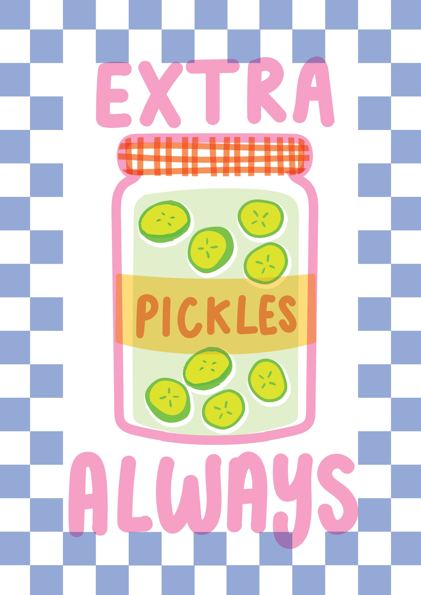 EXTRA PICKLES ALWAYS